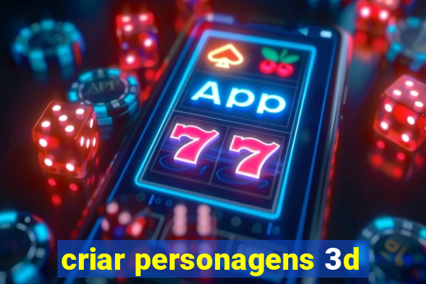 criar personagens 3d